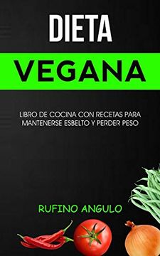 portada Dieta Vegana: Libro de Cocina con Recetas Para Mantenerse Esbelto y Perder Peso (Libro de Recetas Veganas) (in Spanish)