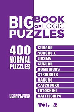 portada Big Book of Logic Puzzles - 400 Normal Puzzles: Sudoku, Sudoku x, Jigsaw, Suguru, Numbricks, Straights, Kakuro, Calcudoku, Futoshiki, Battleships (Volume 2) (en Inglés)