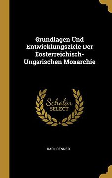 portada Grundlagen Und Entwicklungsziele Der Èosterreichisch-Ungarischen Monarchie (en Alemán)