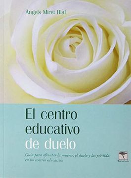 portada El Centro Educativo de Duelo: Guia Para Afrontar la Muerte, el Duelo y las Pérdidas en los Centros Educativos (in Spanish)