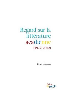 portada Regard Sur La Littérature Acadienne (1972-2012) (en Francés)