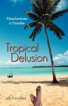 portada tropical delusion: misadventures in paradise (en Inglés)