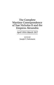 portada The Complete Wartime Correspondence of Tsar Nicholas ii and the Empress Alexandra: April 1914-March 1917 (Documentary Reference Collections) (en Inglés)