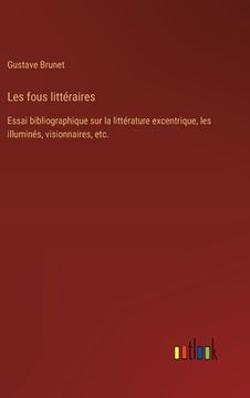 portada Les fous littéraires: Essai bibliographique sur la littérature excentrique, les illuminés, visionnaires, etc. (in French)