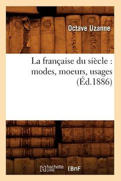portada La Française Du Siècle: Modes, Moeurs, Usages (Éd.1886) (en Francés)
