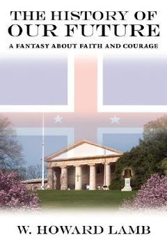 portada the history of our future: a fantasy about faith and courage