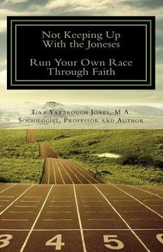 portada Not Keeping Up With the Joneses, RunYour Own Race Through Faith: 3 Easy Steps To Discover Your Divine Destiny