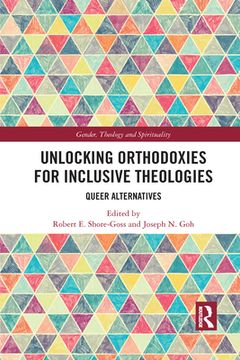 portada Unlocking Orthodoxies for Inclusive Theologies: Queer Alternatives (Gender, Theology and Spirituality) (en Inglés)