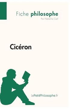 portada Cicéron (Fiche philosophe): Comprendre la philosophie avec lePetitPhilosophe.fr (in French)