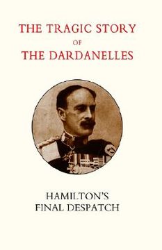 portada tragic story of the dardanelles. ian hamilton's final despatch (en Inglés)