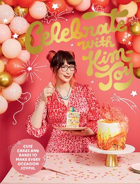 portada Celebrate With Kim-Joy: Cute Cakes and Bakes to Make Every Occasion Joyful (en Inglés)