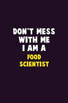 portada Don't Mess With me, i am a Food Scientist: 6x9 Career Pride 120 Pages Writing Nots 