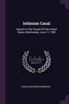 portada Isthmian Canal: Speech In The Senate Of The United States, Wednesday, June 11, 1902