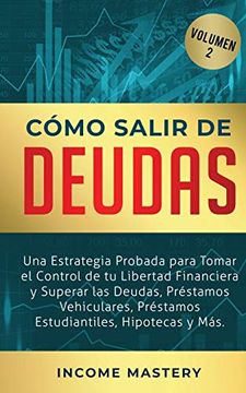 portada Cómo Salir de Deudas: Una Estrategia Probada Para Tomar el Control de tu Libertad Financiera y Superar las Deudas, Préstamos Vehiculares, Préstamos Estudiantiles, Hipotecas y más Volumen 2 (in Spanish)