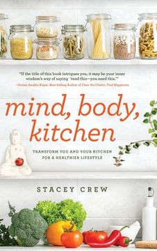 portada Mind, Body, Kitchen: Transform You & Your Kitchen for a Healthier Lifestyle (en Inglés)