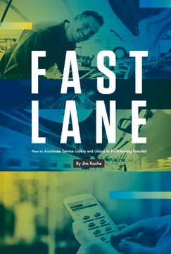 portada Fast Lane: How to Accelerate Service Loyalty and Unlock Its Profit-Making Potential Volume 1 (en Inglés)