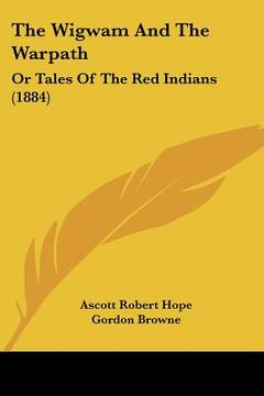 portada the wigwam and the warpath: or tales of the red indians (1884) (en Inglés)