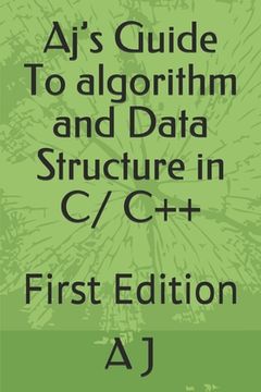 portada Aj's Guide To algorithm and Data Structure in C/ C++: First Edition (en Inglés)