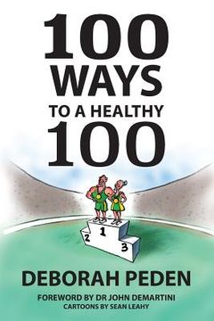 portada 100 Ways to a Healthy 100: Simple Secrets to Health, Longevity and Youthfulness (en Inglés)