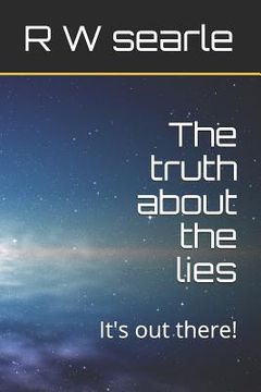 portada The Truth about the Lies: It's Out There!