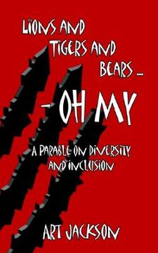 portada lions and tigers and bears - oh my: a parable on diversity and inclusion (en Inglés)