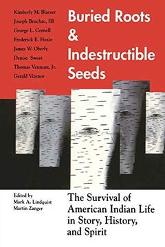 portada Buried Roots/Indestructible Seeds: The Survival of American Indian Life in Story, 