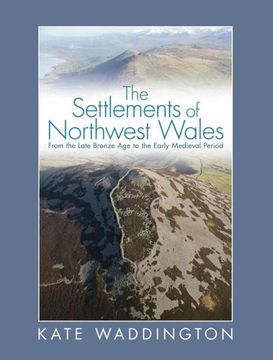 portada The Settlements of Northwest Wales: From the Late Bronze age to the Early Medieval Period (en Inglés)