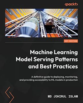 portada Machine Learning Model Serving Patterns and Best Practices: A Definitive Guide to Deploying, Monitoring, and Providing Accessibility to ml Models in Production (en Inglés)