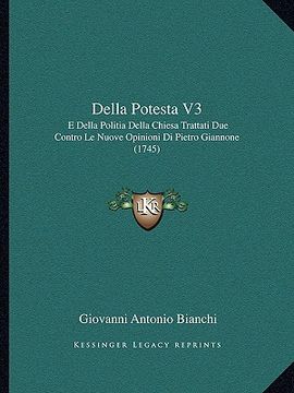 portada della potesta v3: e della politia della chiesa trattati due contro le nuove opinioni di pietro giannone (1745) (en Inglés)