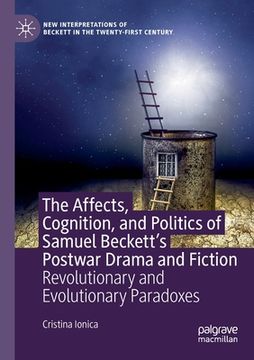 portada The Affects, Cognition, and Politics of Samuel Beckett's Postwar Drama and Fiction: Revolutionary and Evolutionary Paradoxes (en Inglés)