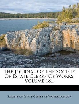 portada the journal of the society of estate clerks of works, volume 18... (en Inglés)