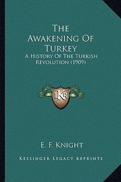 portada the awakening of turkey the awakening of turkey: a history of the turkish revolution (1909) a history of the turkish revolution (1909)
