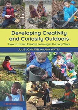 portada Developing Creativity and Curiosity Outdoors: How to Extend Creative Learning in the Early Years (en Inglés)
