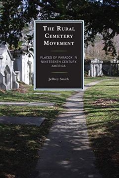 portada The Rural Cemetery Movement: Places of Paradox in Nineteenth-Century America (in English)