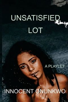 portada Unsatisfied Lot: A Playlet (in English)