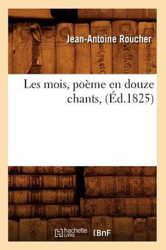 portada Les Mois, Poème En Douze Chants, (Éd.1825) (en Francés)