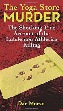 portada The Yoga Store Murder: The Shocking True Account of the Lululemon Athletica Killing (en Inglés)