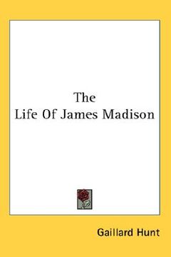 portada the life of james madison (en Inglés)