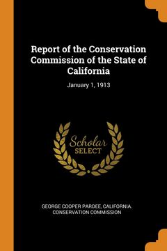 portada Report of the Conservation Commission of the State of California: January 1, 1913 (Paperback or Softback) (en Inglés)