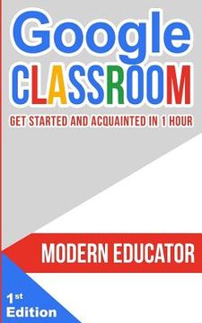 portada Google Classroom: Get Started and Acquainted in 1 Hr (en Inglés)