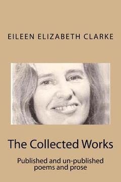 portada The Collected Works: Published and un-published poems and prose (en Inglés)