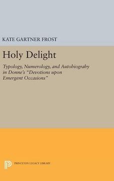 portada Holy Delight: Typology, Numerology, and Autobiograhy in Donne's "Devotions Upon Emergent Occasions" (Princeton Legacy Library) (en Inglés)