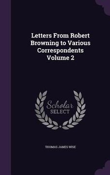 portada Letters From Robert Browning to Various Correspondents Volume 2