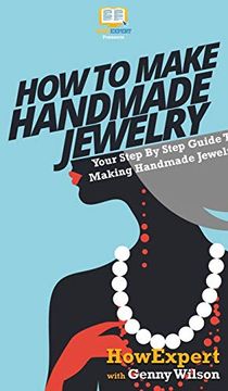 portada How to Make Handmade Jewelry: Your Step by Step Guide to Making Handmade Jewelry (en Inglés)