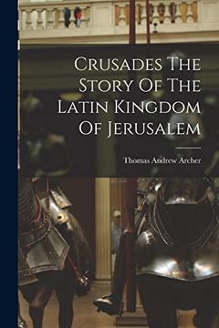 portada Crusades the Story of the Latin Kingdom of Jerusalem (en Inglés)
