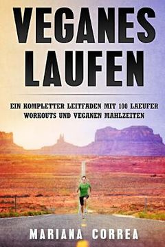portada Veganes LAUFEN: EIN KOMPLETTER LEITFADEN Mit 100 LAEUFER WORKOUTS UND VEGANEN MAHLZEITEN (en Alemán)