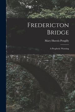 portada Fredericton Bridge [microform]: a Prophetic Warning (en Inglés)
