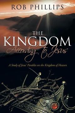 portada The Kingdom According to Jesus: A Study of Jesus' Parables on the Kingdom of Heaven (en Inglés)