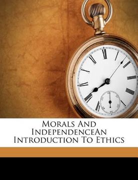 portada morals and independencean introduction to ethics (en Inglés)