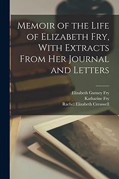 portada Memoir of the Life of Elizabeth Fry, With Extracts From her Journal and Letters (en Inglés)